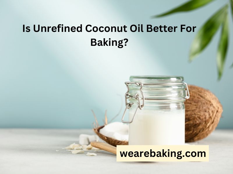 Is unrefined coconut better for baking